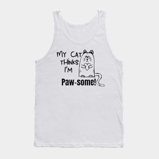 My Cat Thinks Im Paw Some  cute funny cat owner gift Tank Top